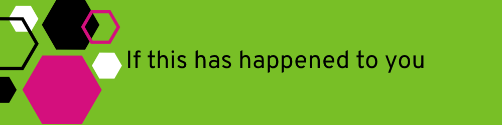 Graphic with heading: If this has happened to you