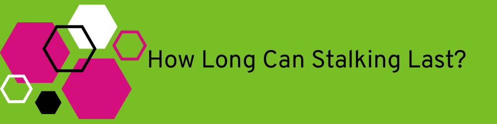 How long can stalking last heading