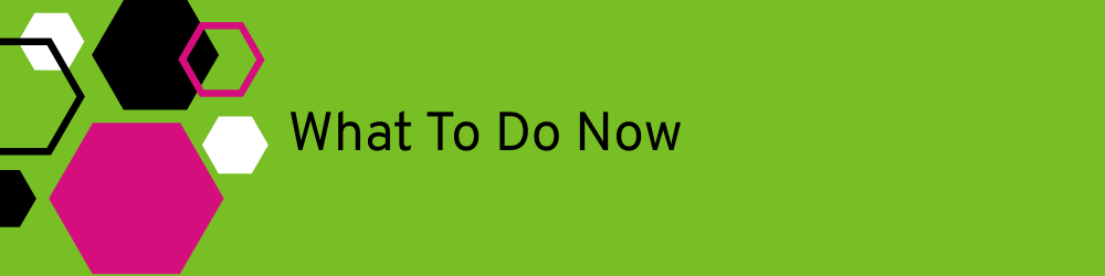 What to do now graphic