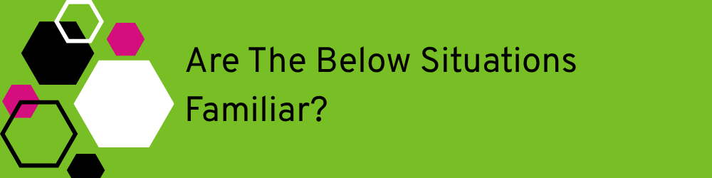 small graphic and sentence: do any of the below situations sound familiar?